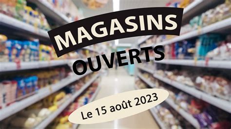 magasin ouvert 15 aout